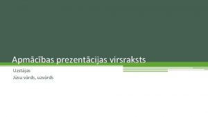 Apmcbas prezentcijas virsraksts Uzstjas Jsu vrds uzvrds Ievads