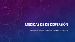 MEDIDAS DE DE DISPERSIN DESVIACIN ESTNDAR VARIANZA Y