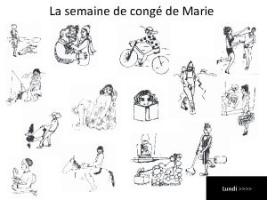 La semaine de cong de Marie Lundi lundi