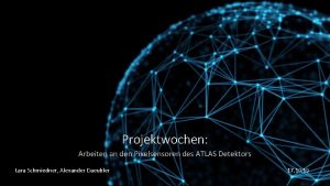 Projektwochen Arbeiten an den Pixelsensoren des ATLAS Detektors