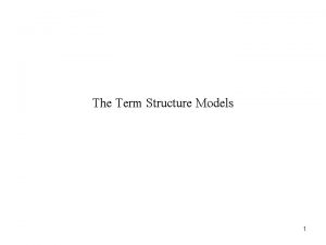 The Term Structure Models 1 Interest Rate Models