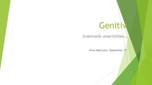 Genitiv Grammatik unterrichten Nina Melovska September 21 Der