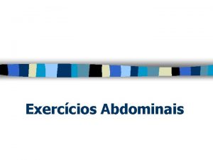 Exerccios Abdominais Introduo A prtica de exerccios abdominais