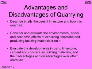 CWK Advantages and Disadvantages of Quarrying Describe briefly