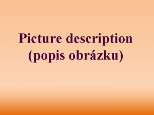 Picture description popis obrzku Picture Description Introduction In