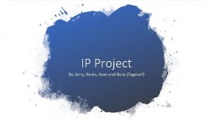 IP Project By Jerry Ronin Koen and Boris