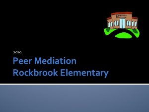 2010 Peer Mediation Rockbrook Elementary Peer mediation What