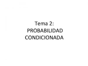 Tema 2 PROBABILIDAD CONDICIONADA 1 Introduccin 2 Sucesos