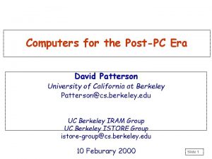 Computers for the PostPC Era David Patterson University