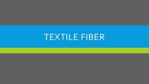 TEXTILE FIBER FIBER STRUCTURE The structure of a