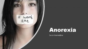 Anorexia Sarah Kheireddine What is Anorexia Emotional disorder