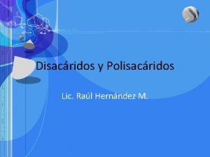 Disacridos y Polisacridos Lic Ral Hernndez M Maltosa