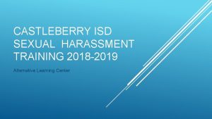 CASTLEBERRY ISD SEXUAL HARASSMENT TRAINING 2018 2019 Alternative