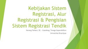 Kebijakan Sistem Registrasi Alur Registrasi Pengisian Sistem Registrasi