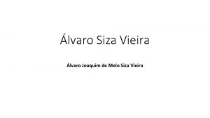 lvaro Siza Vieira lvaro Joaquim de Melo Siza