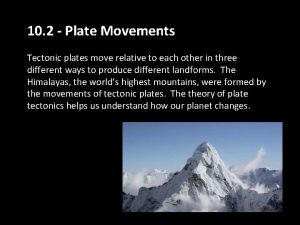 10 2 Plate Movements Tectonic plates move relative