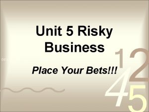 Unit 5 Risky Business Place Your Bets 1