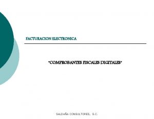 FACTURACION ELECTRONICA COMPROBANTES FISCALES DIGITALES SALDAA CONSULTORES S