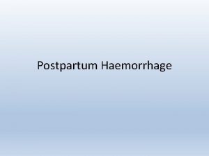 Postpartum Haemorrhage Definitions Primary PPH blood loss of