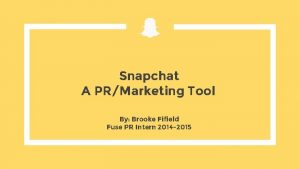 Snapchat A PRMarketing Tool By Brooke Fifield Fuse