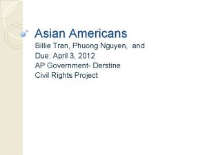 Asian Americans Billie Tran Phuong Nguyen and Due