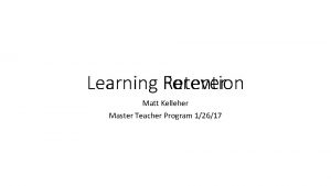 Learning Retention Forever Matt Kelleher Master Teacher Program