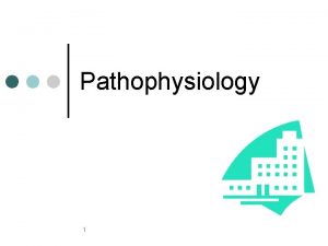 Pathophysiology 1 Pathophysiology involves the study of function