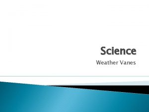 Science Weather Vanes Weather Vanes What is a