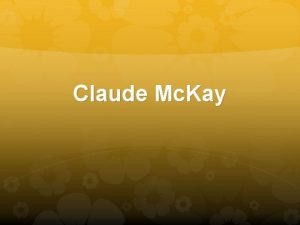 Claude Mc Kay His work ranged from simple