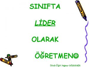 SINIFTA LDER OLARAK RETMEN Dkab rt Yamur DDEMR