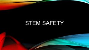 STEM SAFETY GENERAL LAB SAFETY INSTRUCTIONS The STEM