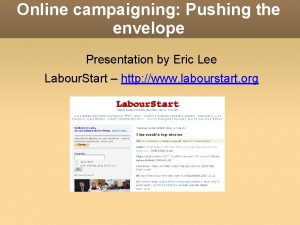 Online campaigning Pushing the envelope Presentation by Eric