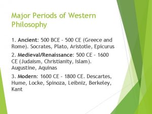 Major Periods of Western Philosophy 1 Ancient 500