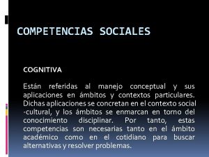 COMPETENCIAS SOCIALES COGNITIVA Estn referidas al manejo conceptual