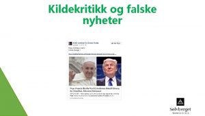 Kildekritikk og falske nyheter Hvorfor kildekritikk 1 Oppgaveskriving