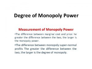 Degree of Monopoly Power Measurement of Monopoly Power