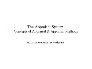 The Appraisal System Concepts of Appraisal Appraisal Methods
