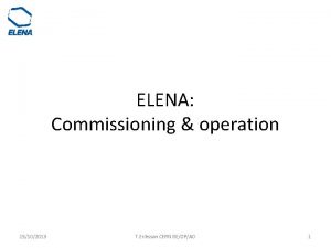 ELENA Commissioning operation 15102013 T Eriksson CERN BEOPAD