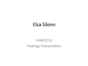 Elsa Glenn FAM 5013 F Findings Presentation A