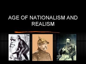 AGE OF NATIONALISM AND REALISM Continuities and New