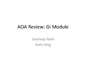 AOA Review GI Module Sandeep Patel Andy King