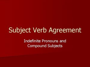 Subject Verb Agreement Indefinite Pronouns and Compound Subjects