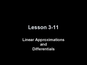 Lesson 3 11 Linear Approximations and Differentials Objectives