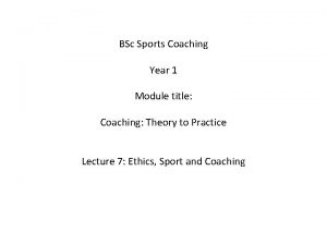 BSc Sports Coaching Year 1 Module title Coaching