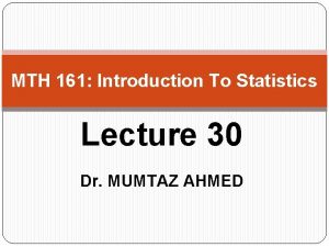 MTH 161 Introduction To Statistics Lecture 30 Dr
