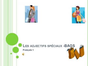 LES ADJECTIFS SPCIAUX BAGS Franais 1 In French