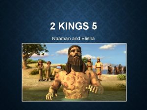 2 KINGS 5 Naaman and Elisha Close to