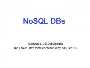 No SQL DBs S Sioutas CEIDUpatras Ion Stoica