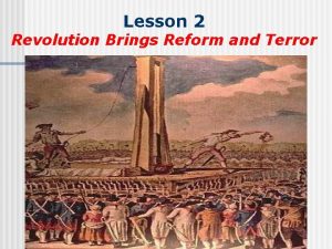 Lesson 2 Revolution Brings Reform and Terror Radical