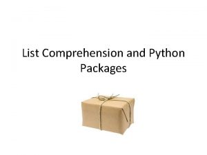 List Comprehension and Python Packages List Comprehension List